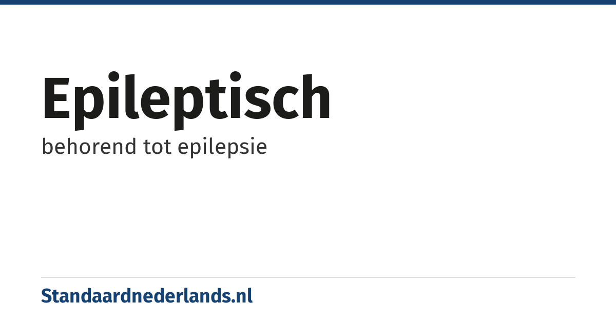 epileptisch: behorend tot epilepsie