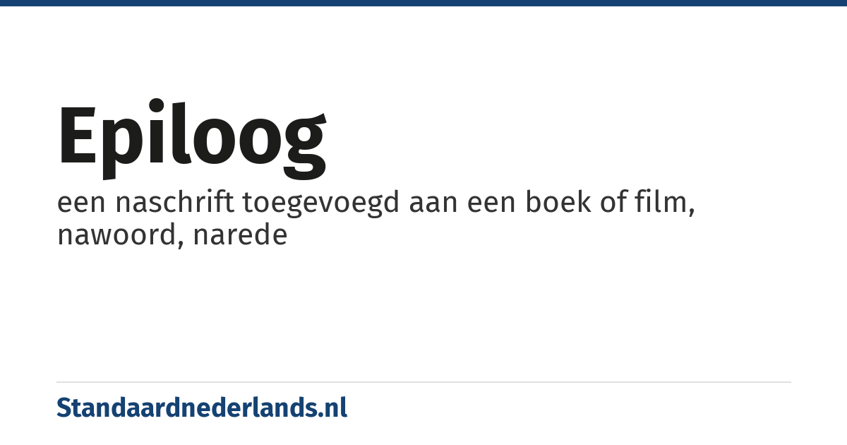 epiloog: een naschrift toegevoegd aan een boek of film, nawoord, narede