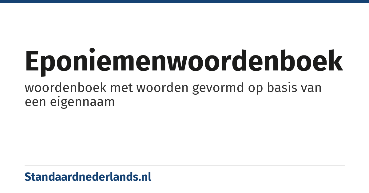 eponiemenwoordenboek: woordenboek met woorden gevormd op basis van een eigennaam