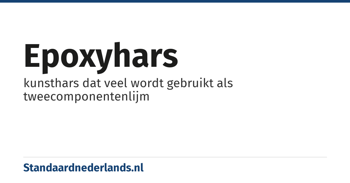 epoxyhars: kunsthars dat veel wordt gebruikt als tweecomponentenlijm