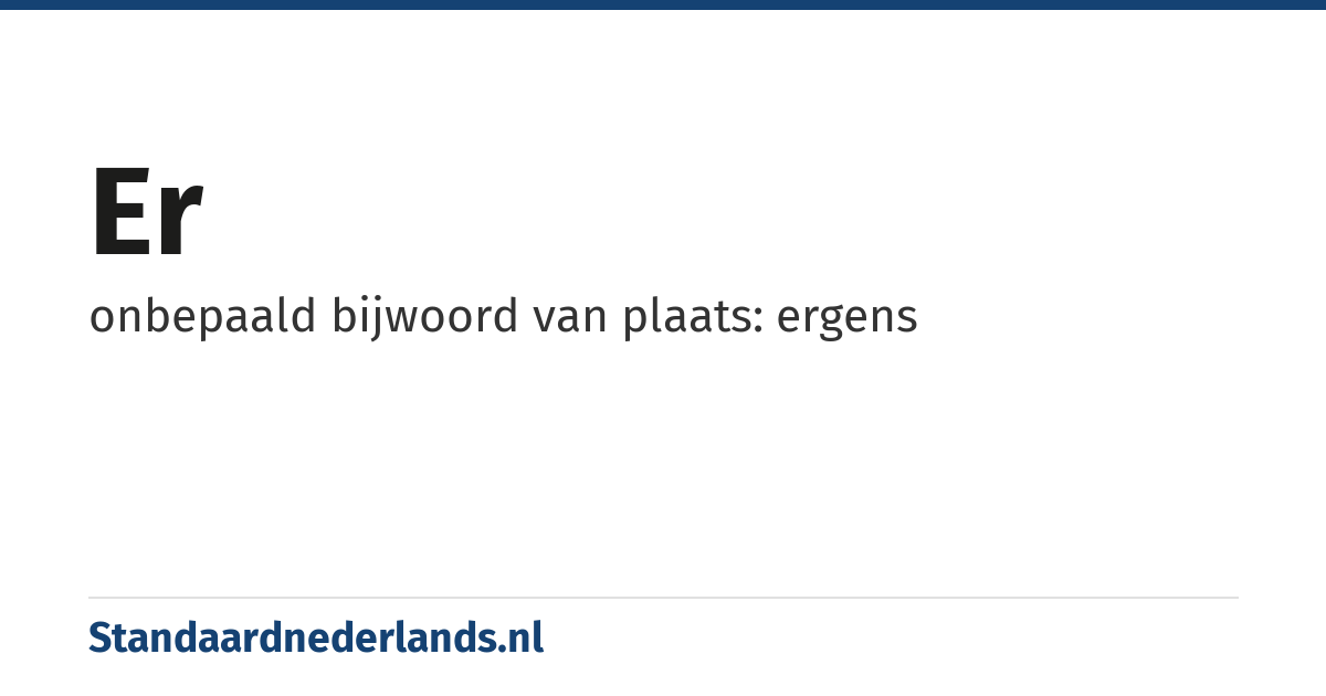 er: onbepaald bijwoord van plaats: ergens