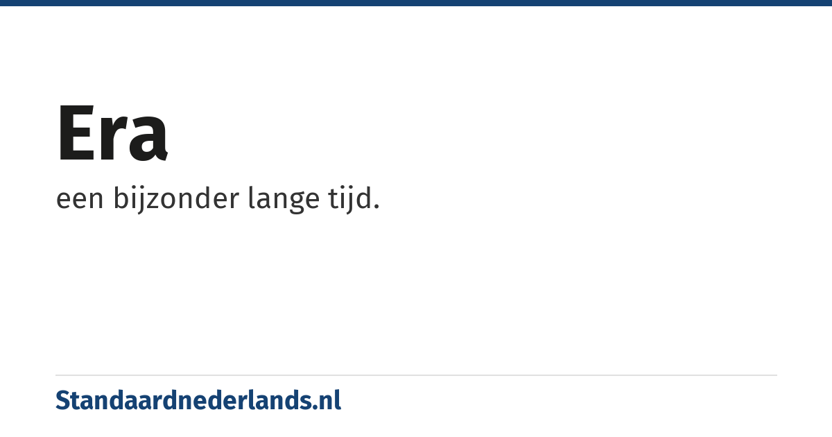 era: een bijzonder lange tijd.