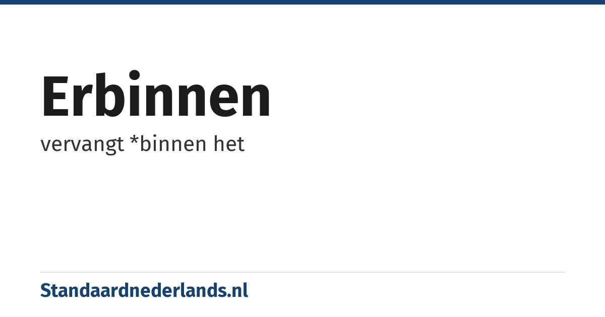 erbinnen: vervangt *binnen het