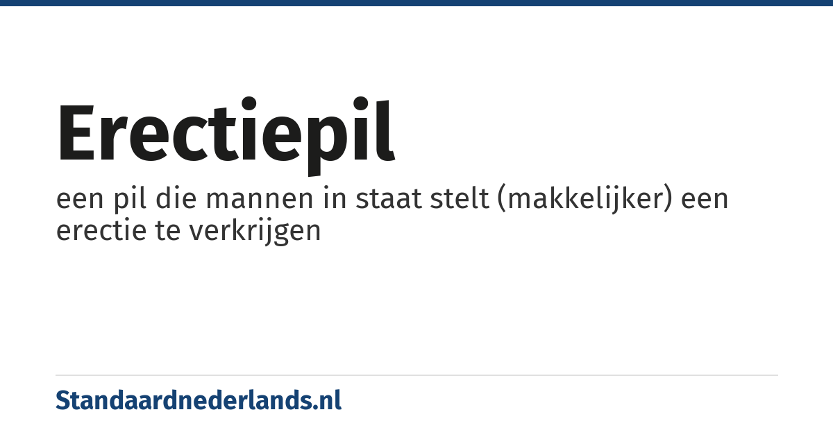 erectiepil: een pil die mannen in staat stelt (makkelijker) een erectie te verkrijgen