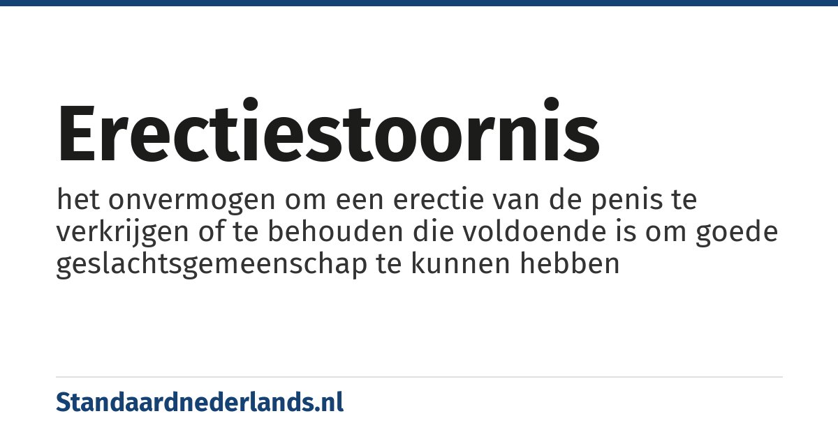 erectiestoornis: het onvermogen om een erectie van de penis te verkrijgen of te behouden die voldoende is om goede geslachtsgemeenschap te kunnen hebben