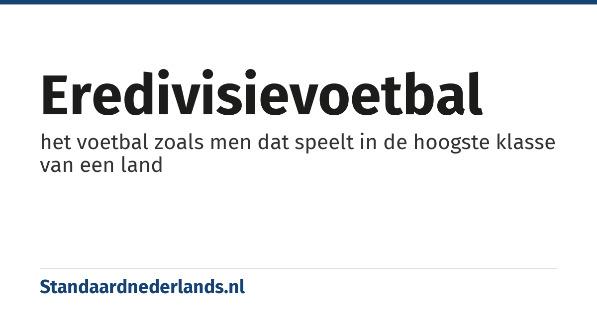 eredivisievoetbal: het voetbal zoals men dat speelt in de hoogste klasse van een land