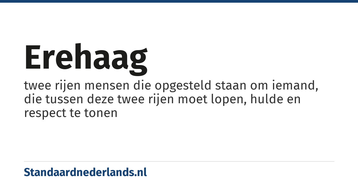 erehaag: twee rijen mensen die opgesteld staan om iemand, die tussen deze twee rijen moet lopen, hulde en respect te tonen