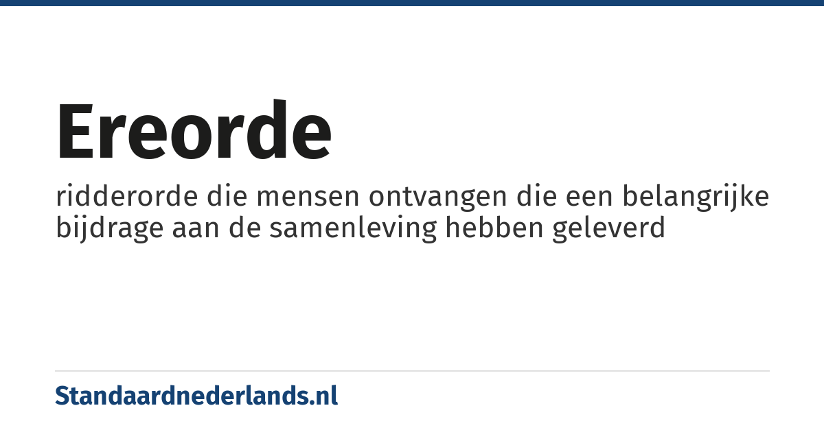 ereorde: ridderorde die mensen ontvangen die een belangrijke bijdrage aan de samenleving hebben geleverd