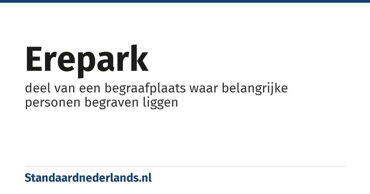erepark: deel van een begraafplaats waar belangrijke personen begraven liggen