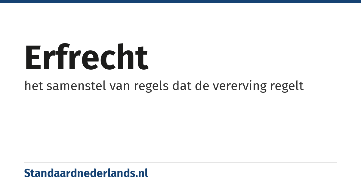 erfrecht: het samenstel van regels dat de vererving regelt