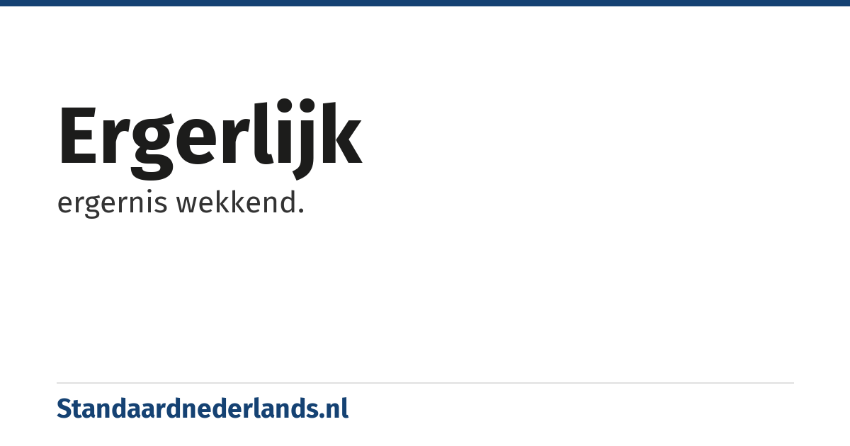 ergerlijk: ergernis wekkend.