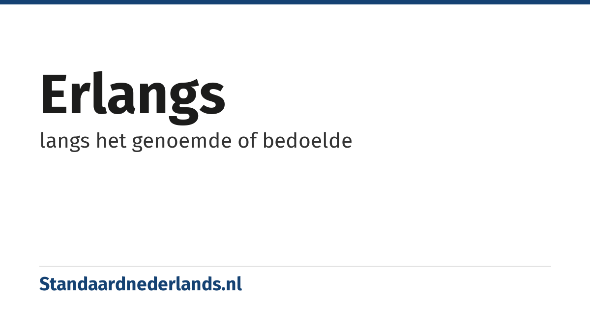 erlangs: langs het genoemde of bedoelde
