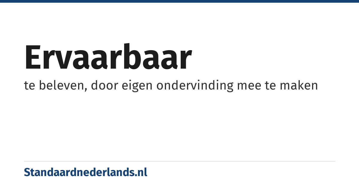 ervaarbaar: te beleven, door eigen ondervinding mee te maken