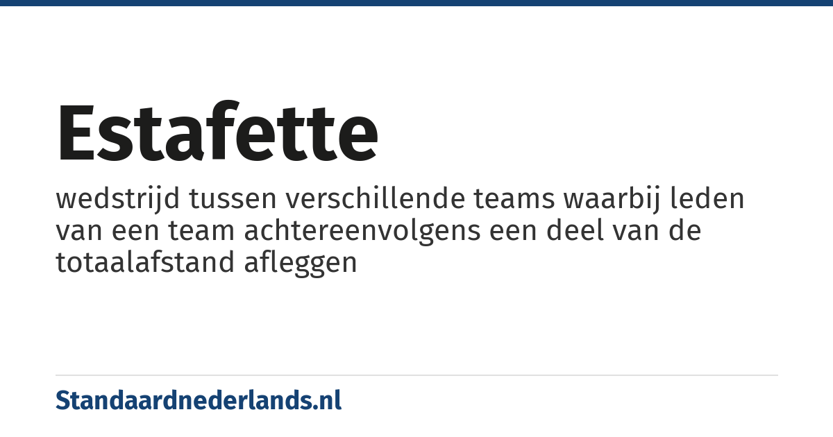estafette: wedstrijd tussen verschillende teams waarbij leden van een team achtereenvolgens een deel van de totaalafstand afleggen