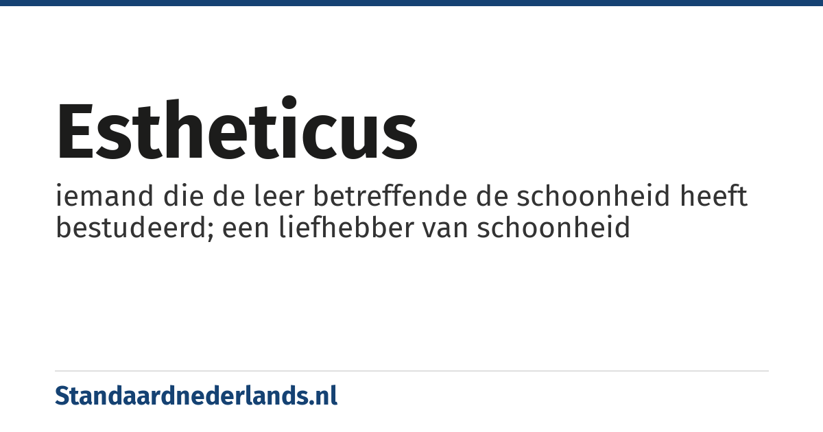 estheticus: iemand die de leer betreffende de schoonheid heeft bestudeerd; een liefhebber van schoonheid