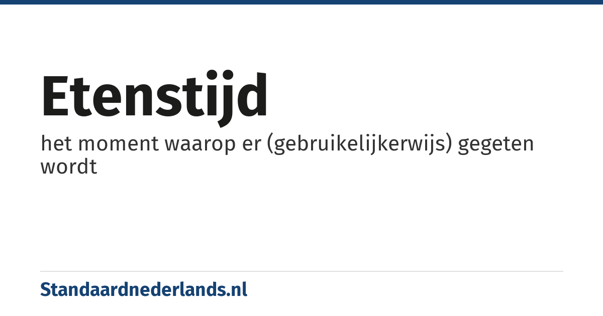 etenstijd: het moment waarop er (gebruikelijkerwijs) gegeten wordt
