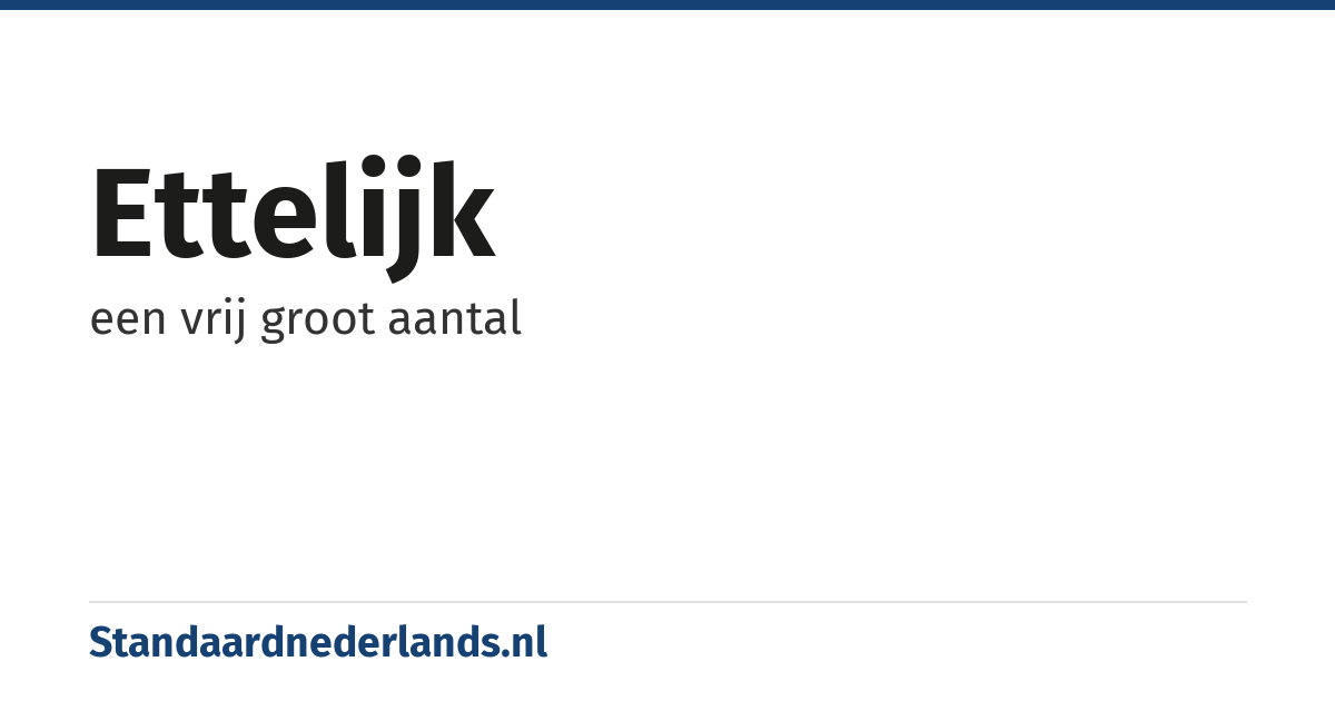 ettelijk: een vrij groot aantal