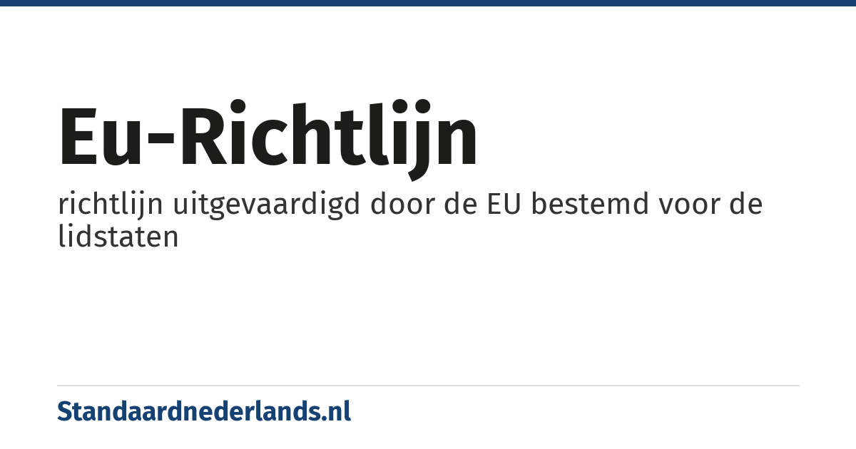 EU-richtlijn: richtlijn uitgevaardigd door de EU bestemd voor de lidstaten