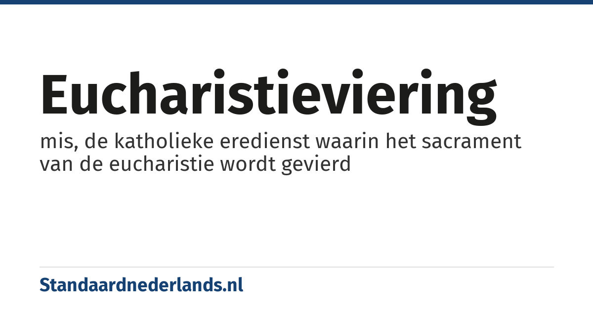 eucharistieviering: mis, de katholieke eredienst waarin het sacrament van de eucharistie wordt gevierd