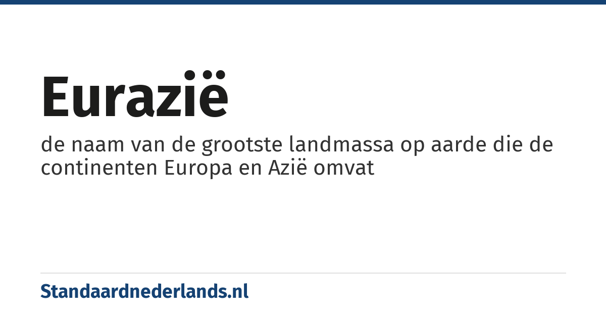 Eurazië: de naam van de grootste landmassa op aarde die de continenten Europa en Azië omvat