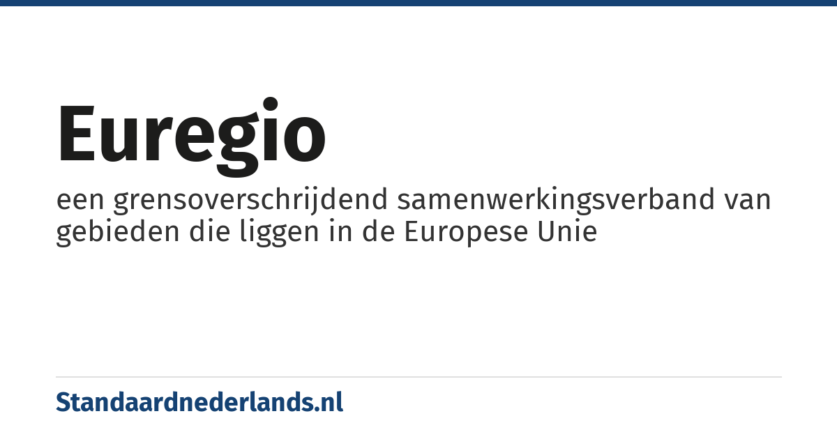 euregio: een grensoverschrijdend samenwerkingsverband van gebieden die liggen in de Europese Unie