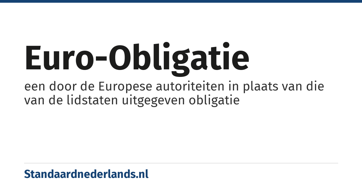 euro-obligatie: een door de Europese autoriteiten in plaats van die van de lidstaten uitgegeven obligatie