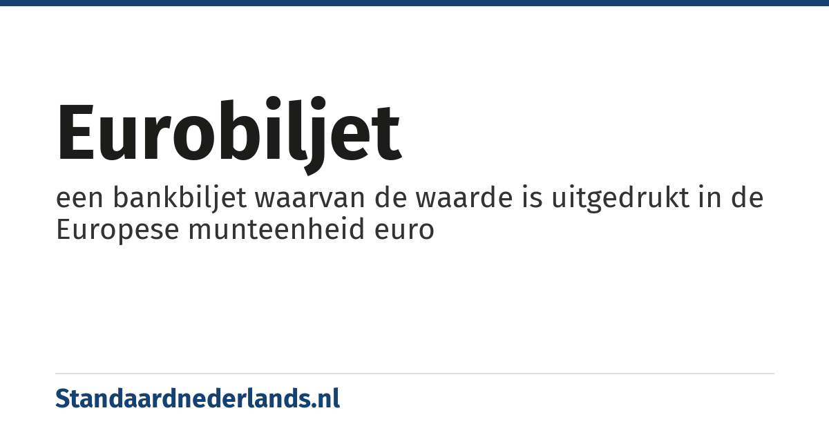 eurobiljet: een bankbiljet waarvan de waarde is uitgedrukt in de Europese munteenheid euro