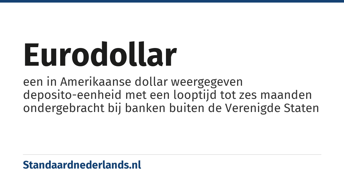 eurodollar: een in Amerikaanse dollar weergegeven deposito-eenheid met een looptijd tot zes maanden ondergebracht bij banken buiten de Verenigde Staten