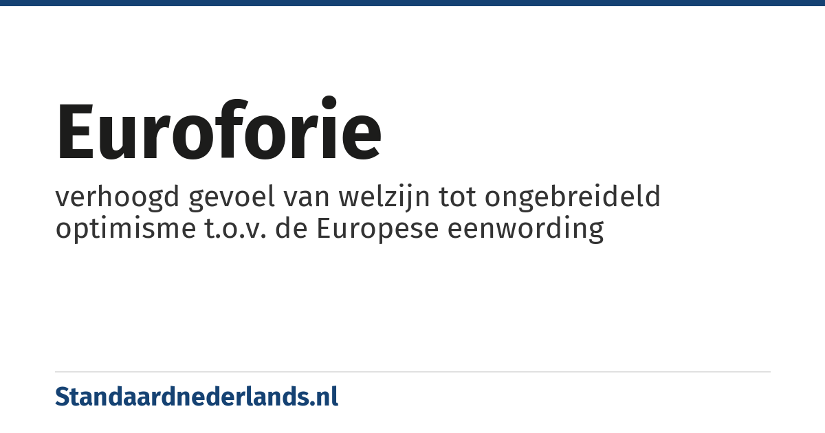 euroforie: verhoogd gevoel van welzijn tot ongebreideld optimisme t.o.v. de Europese eenwording