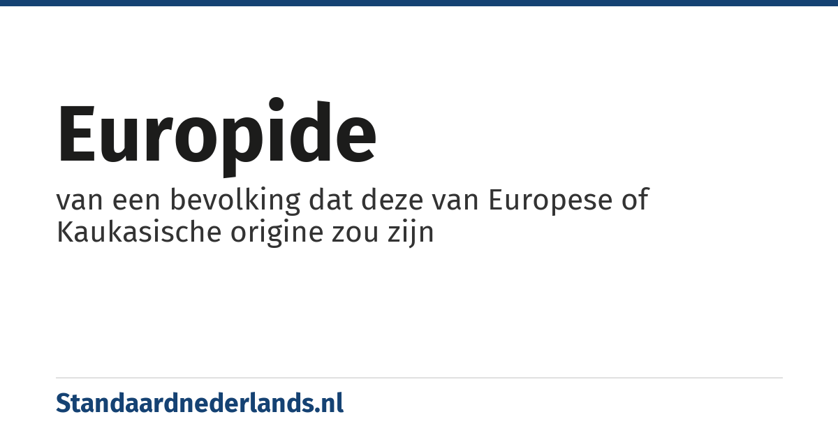 europide: van een bevolking dat deze van Europese of Kaukasische origine zou zijn