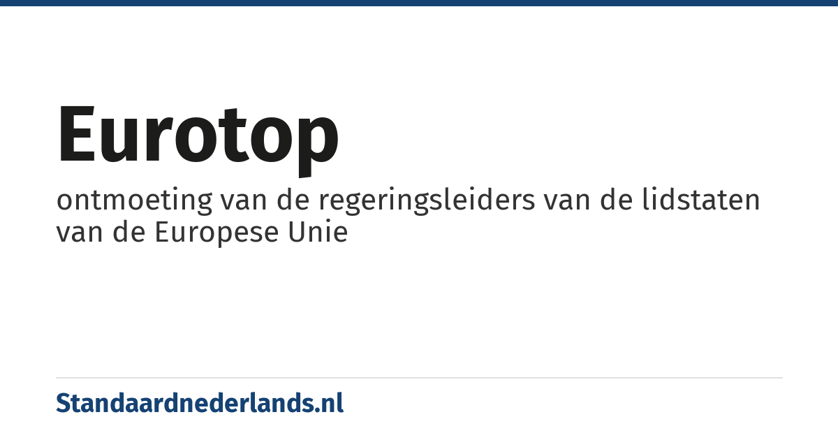 eurotop: ontmoeting van de regeringsleiders van de lidstaten van de Europese Unie