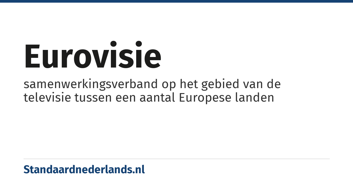 Eurovisie: samenwerkingsverband op het gebied van de televisie tussen een aantal Europese landen