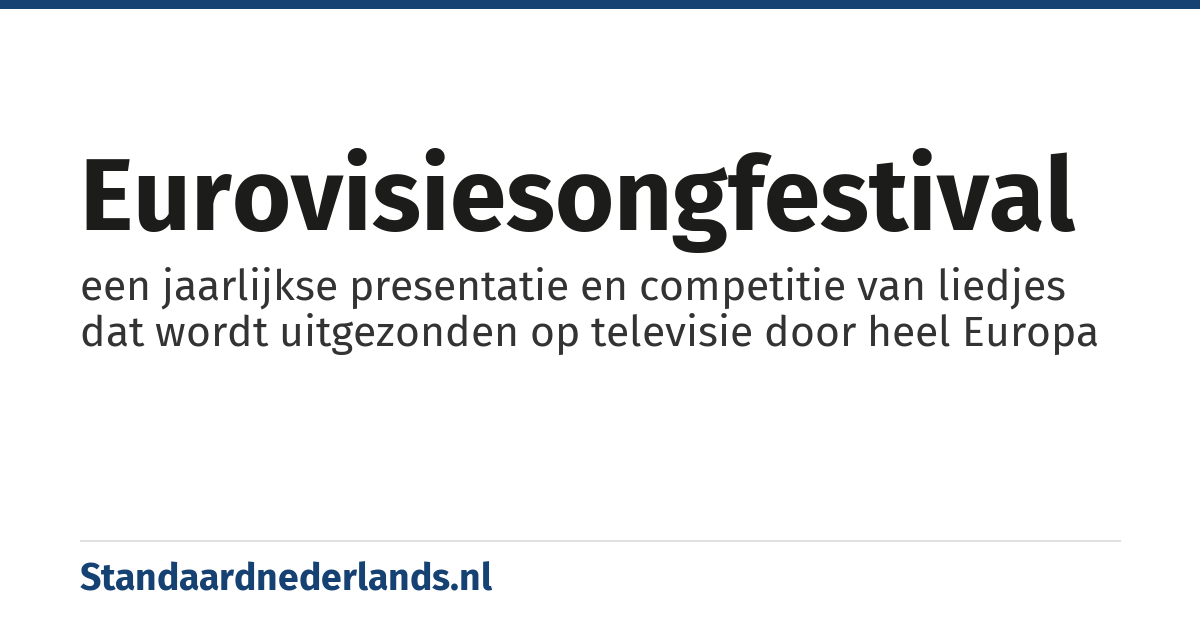 Eurovisiesongfestival: een jaarlijkse presentatie en competitie van liedjes dat wordt uitgezonden op televisie door heel Europa