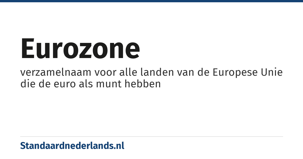 eurozone: verzamelnaam voor alle landen van de Europese Unie die de euro als munt hebben