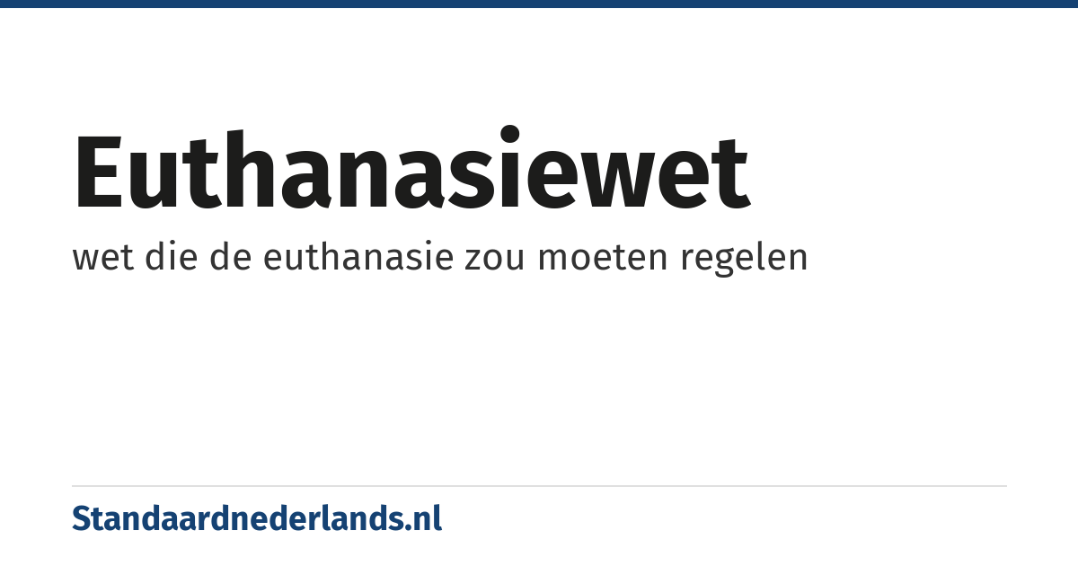 euthanasiewet: wet die de euthanasie zou moeten regelen