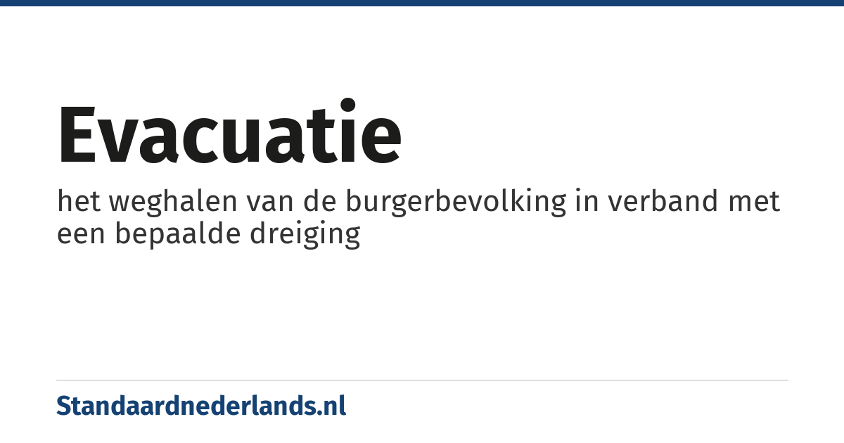 evacuatie: het weghalen van de burgerbevolking in verband met een bepaalde dreiging