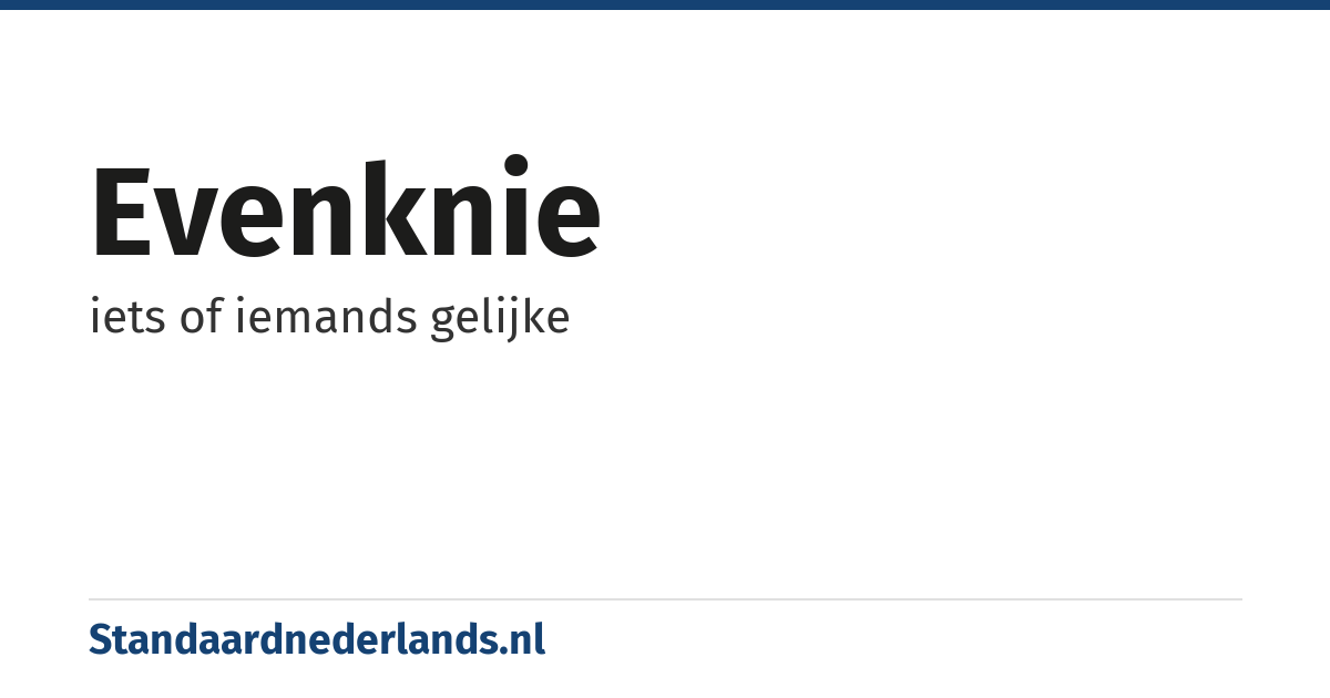 evenknie: iets of iemands gelijke