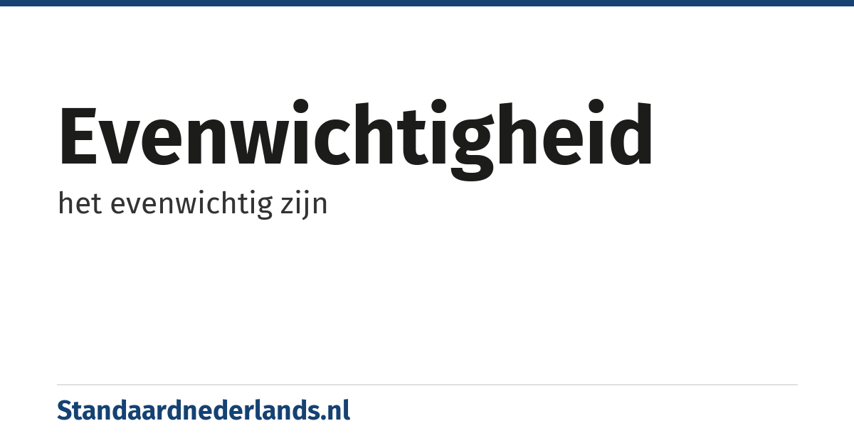 evenwichtigheid: het evenwichtig zijn