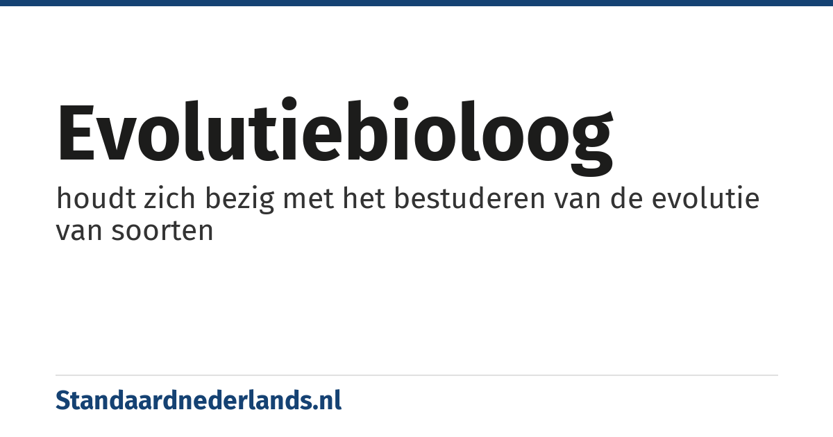 evolutiebioloog: houdt zich bezig met het bestuderen van de evolutie van soorten