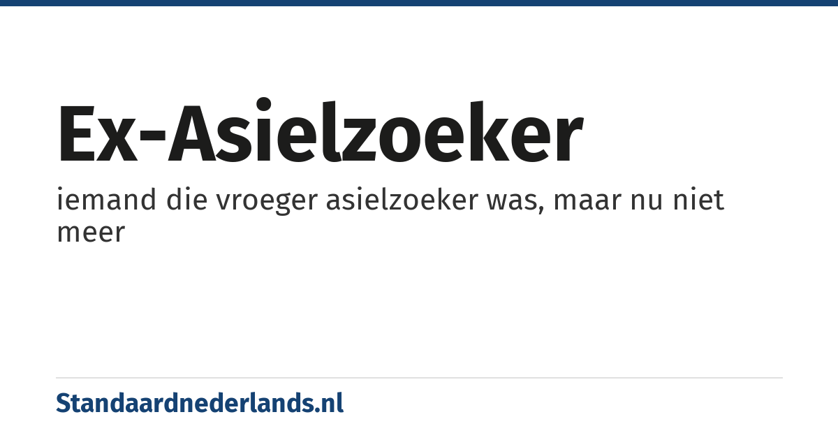 ex-asielzoeker: iemand die vroeger asielzoeker was, maar nu niet meer