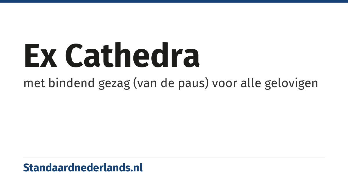 ex cathedra: met bindend gezag (van de paus) voor alle gelovigen