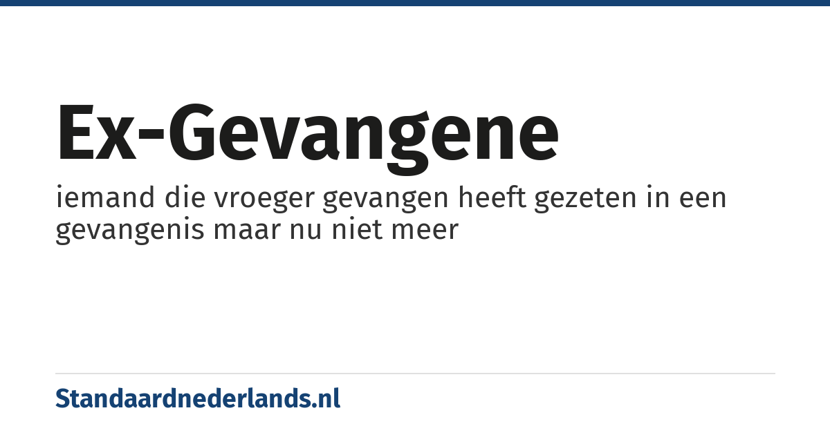 ex-gevangene: iemand die vroeger gevangen heeft gezeten in een gevangenis maar nu niet meer