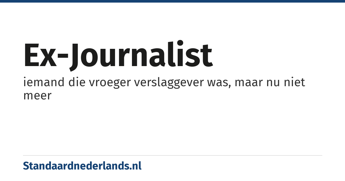 ex-journalist: iemand die vroeger verslaggever was, maar nu niet meer
