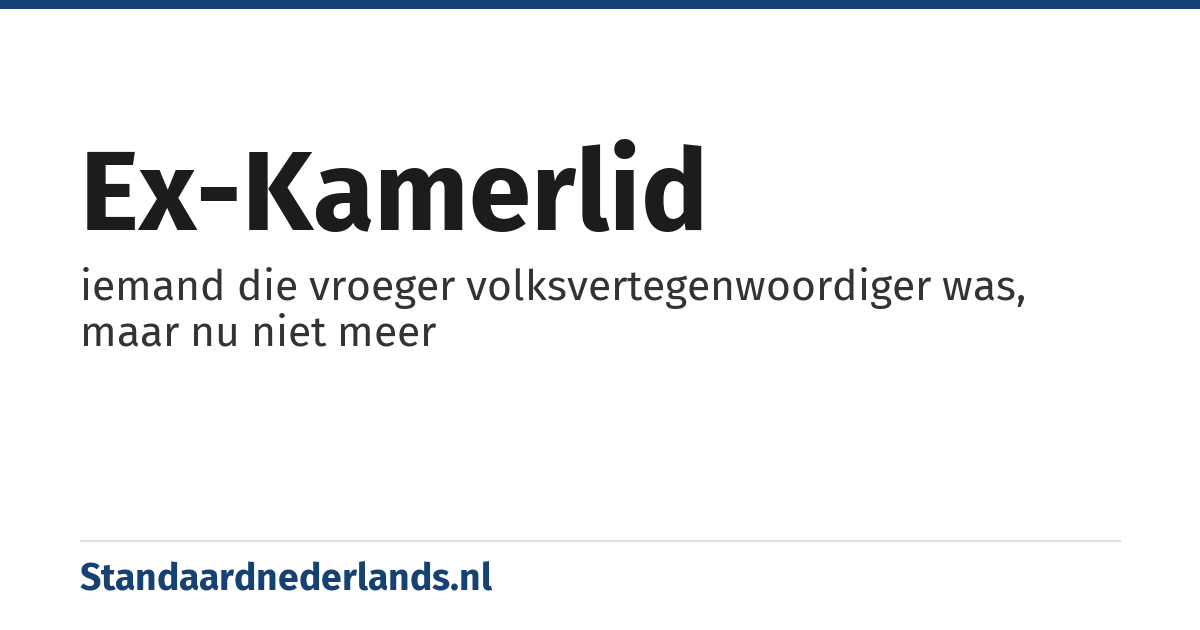 ex-Kamerlid: iemand die vroeger volksvertegenwoordiger was, maar nu niet meer