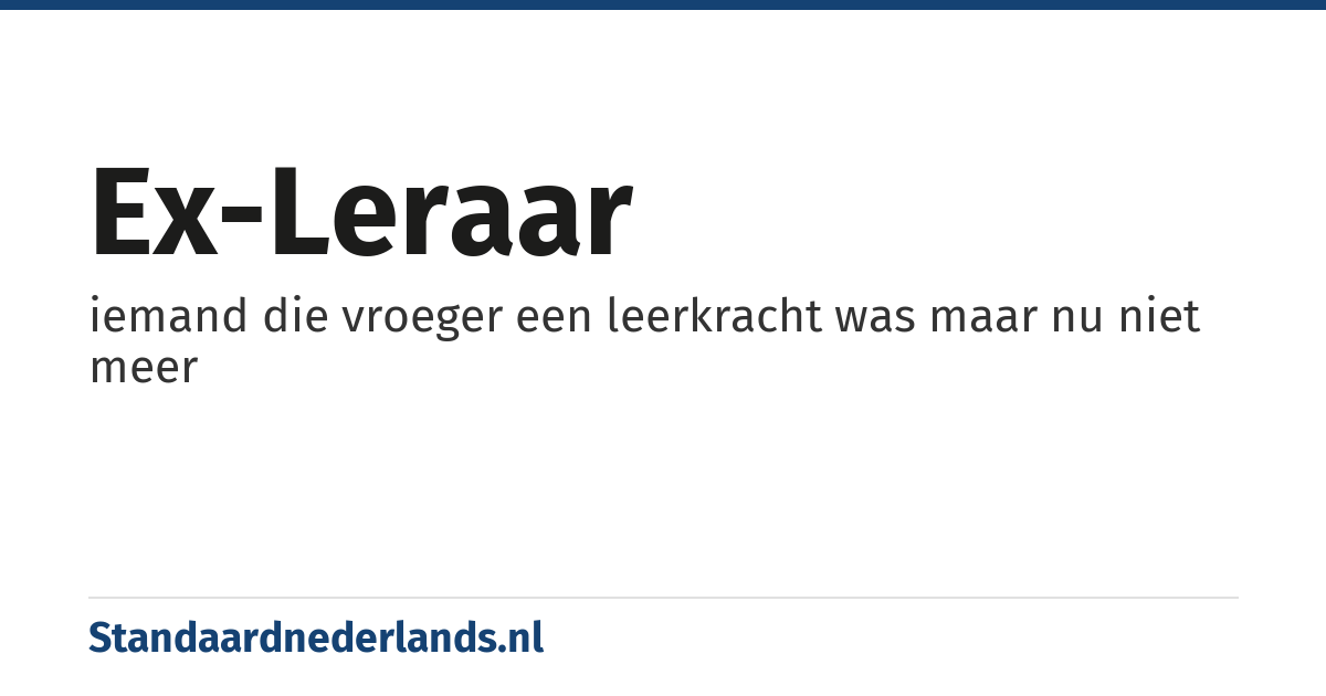 ex-leraar: iemand die vroeger een leerkracht was maar nu niet meer
