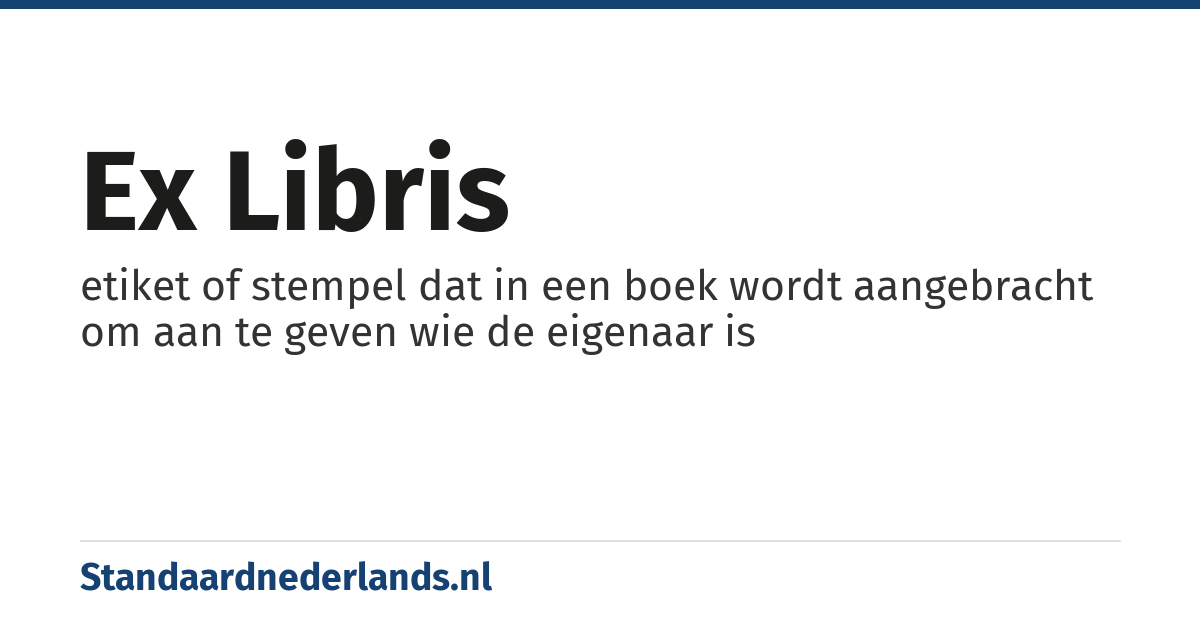 ex libris: etiket of stempel dat in een boek wordt aangebracht om aan te geven wie de eigenaar is