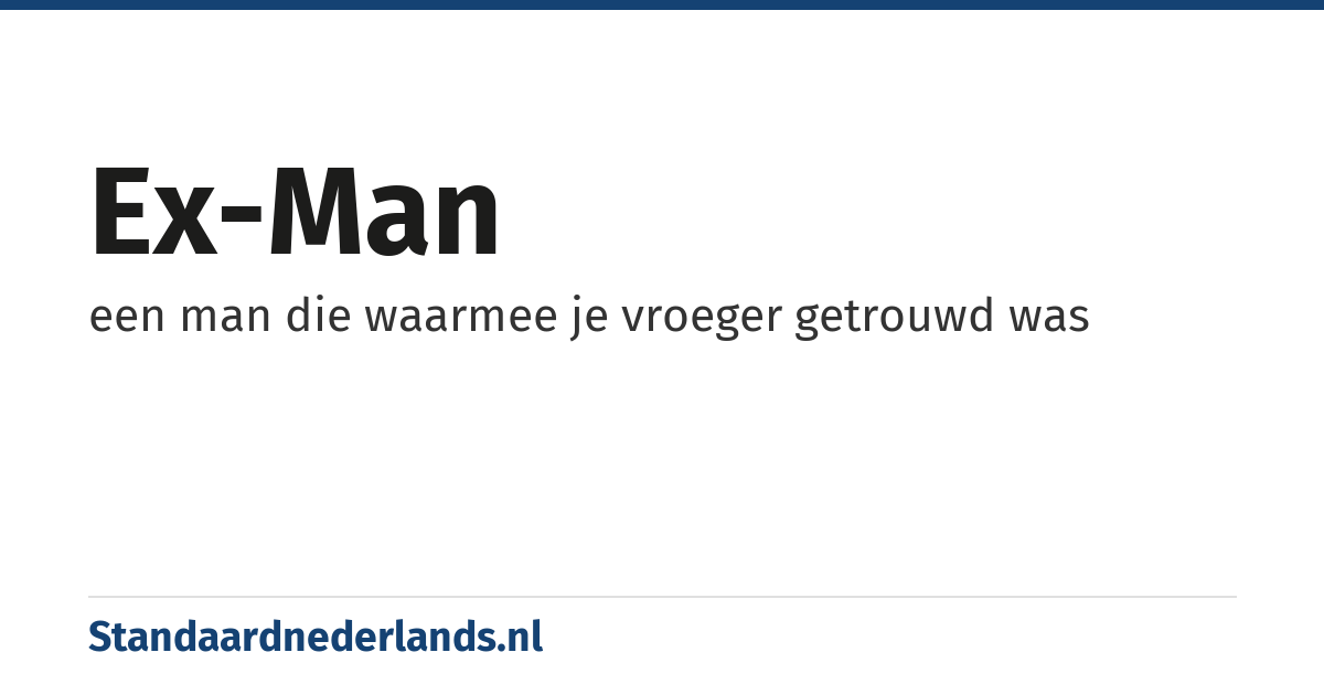 ex-man: een man die waarmee je vroeger getrouwd was