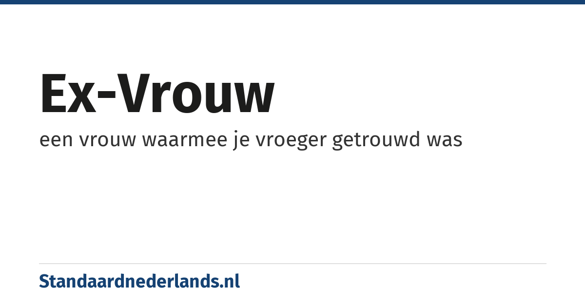 ex-vrouw: een vrouw waarmee je vroeger getrouwd was