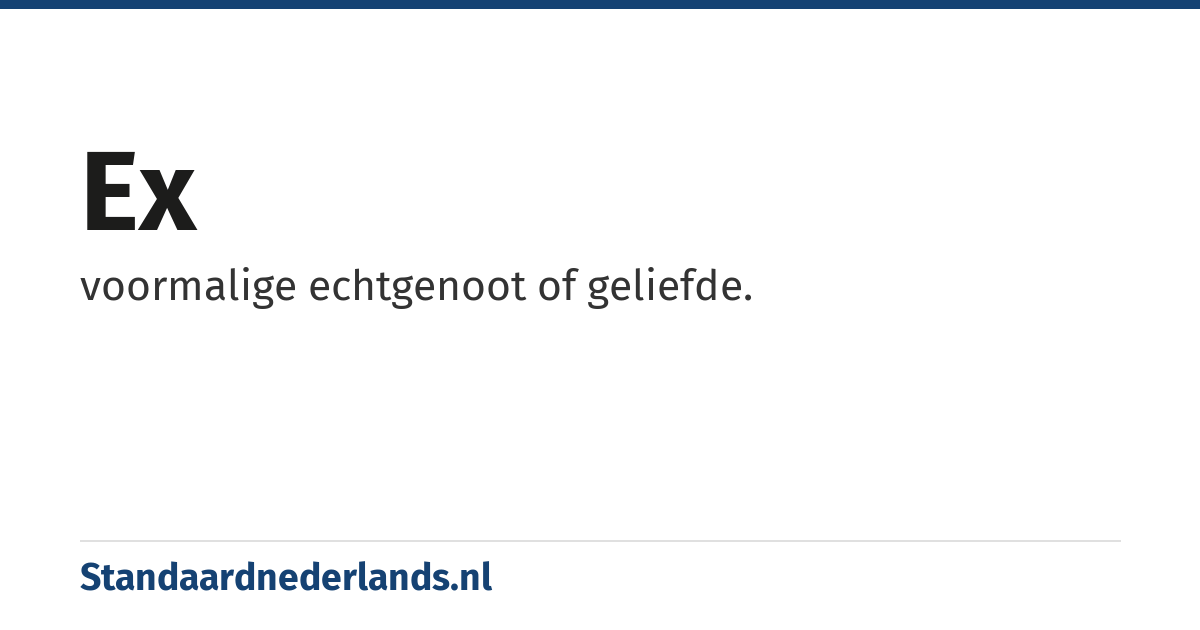 ex: voormalige echtgenoot of geliefde.