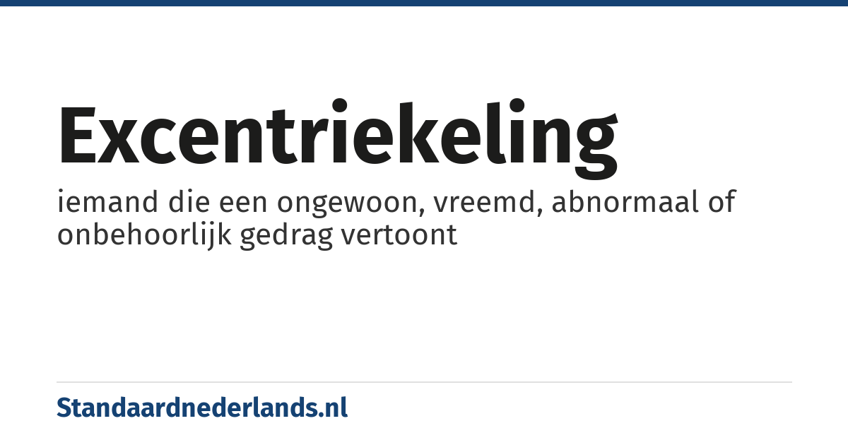 excentriekeling: iemand die een ongewoon, vreemd, abnormaal of onbehoorlijk gedrag vertoont